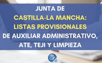 Junta de Castilla-La Mancha: Listas provisionales de Auxiliar Administrativo, ATE, TEJI y Limpieza