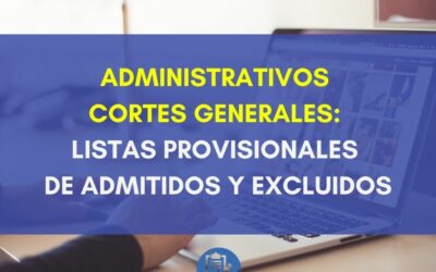 Administrativos Cortes Generales: Listas provisionales de admitidos y excluidos