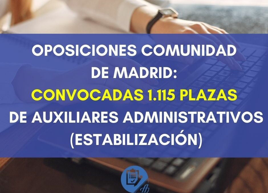 Convocadas 1.115 plazas de Auxiliares Administrativos Comunidad de Madrid: (Estabilización)
