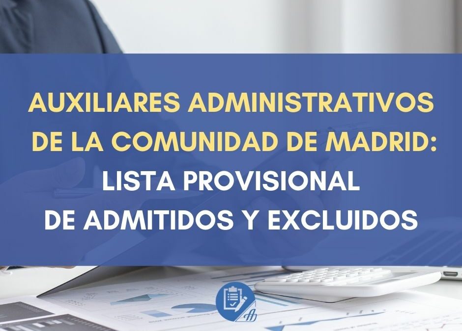 Auxiliares Administrativos de la Comunidad de Madrid: Lista provisional de admitidos y excluidos