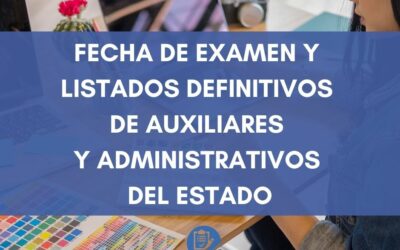 Fecha de Examen y Listados definitivos de AUXILIARES Y ADMINISTRATIVOS DEL ESTADO