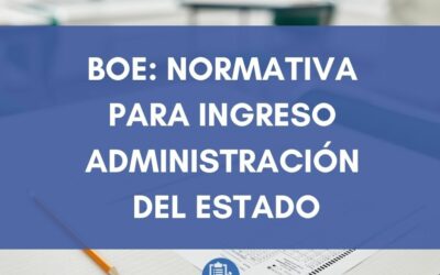 BOE: Normativa para ingreso Administración del Estado