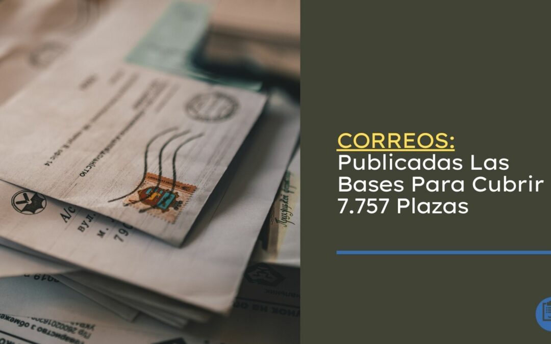 CORREOS: Publicadas Las Bases Para Cubrir 7.757 Plazas