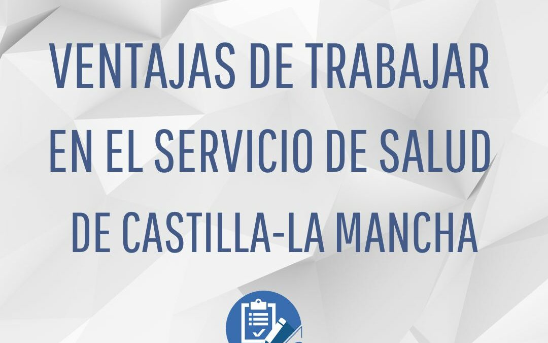 Ventajas de trabajar en el Servicio de Salud de Castilla-La Mancha
