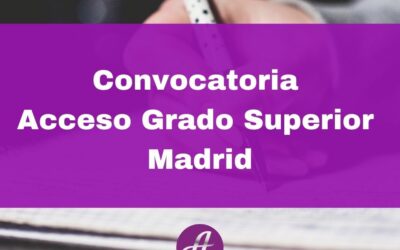 Convocatoria Acceso Grado Superior Madrid